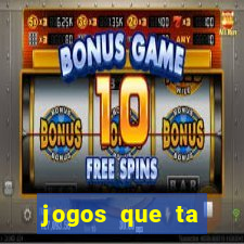 jogos que ta pagando agora