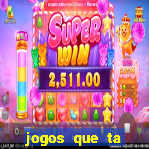 jogos que ta pagando agora