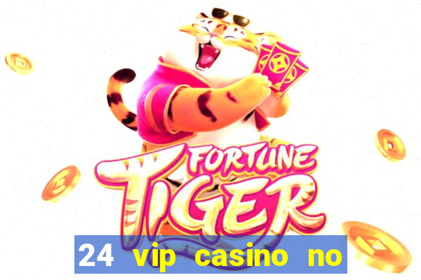 24 vip casino no deposit bonus codes 2019