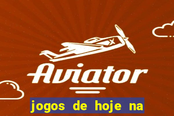 jogos de hoje na tv mantos