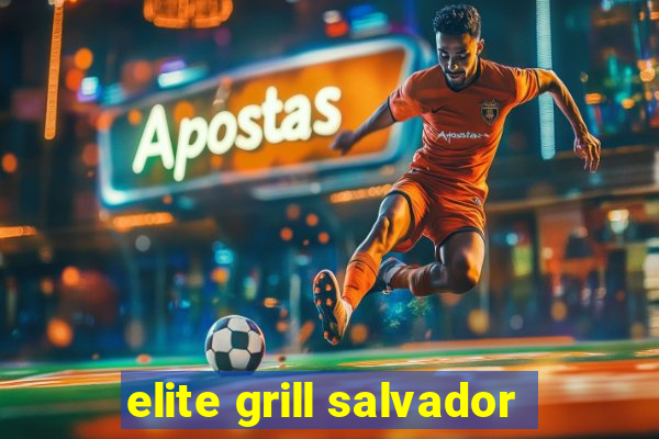 elite grill salvador