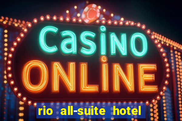 rio all-suite hotel & casino in las vegas