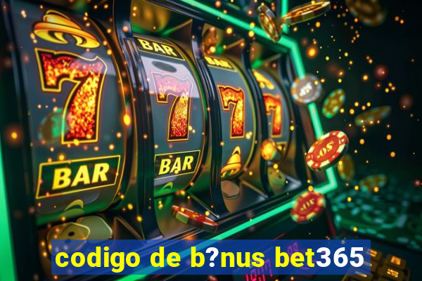 codigo de b?nus bet365