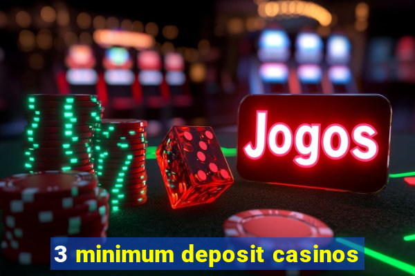 3 minimum deposit casinos