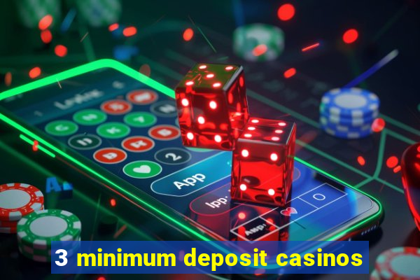 3 minimum deposit casinos