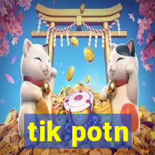 tik potn