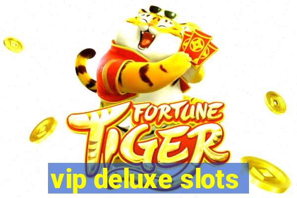 vip deluxe slots