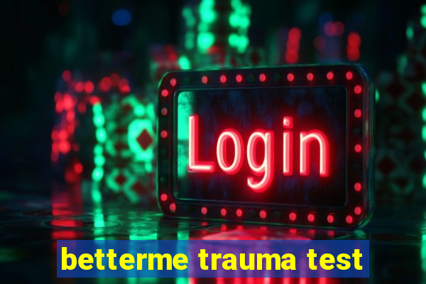 betterme trauma test