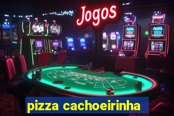 pizza cachoeirinha