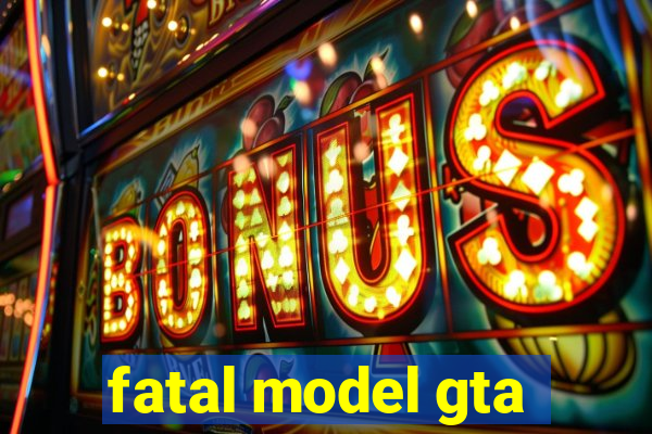 fatal model gta