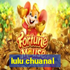 lulu chuanal