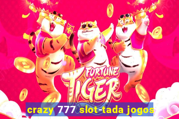 crazy 777 slot-tada jogos