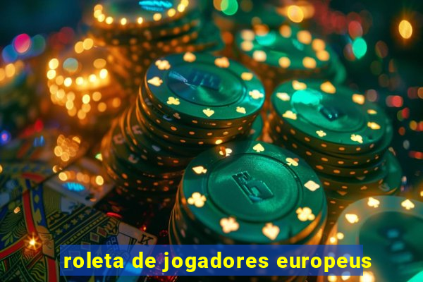 roleta de jogadores europeus