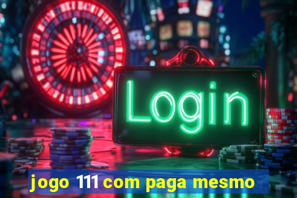 jogo 111 com paga mesmo