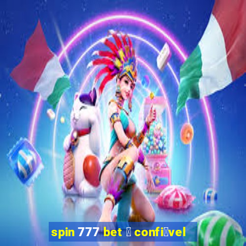 spin 777 bet 茅 confi谩vel