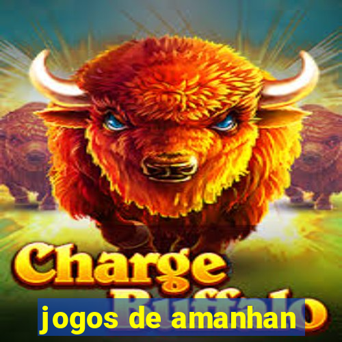 jogos de amanhan