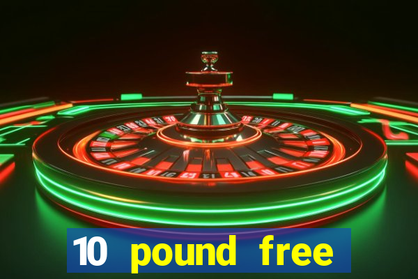 10 pound free casino no deposit