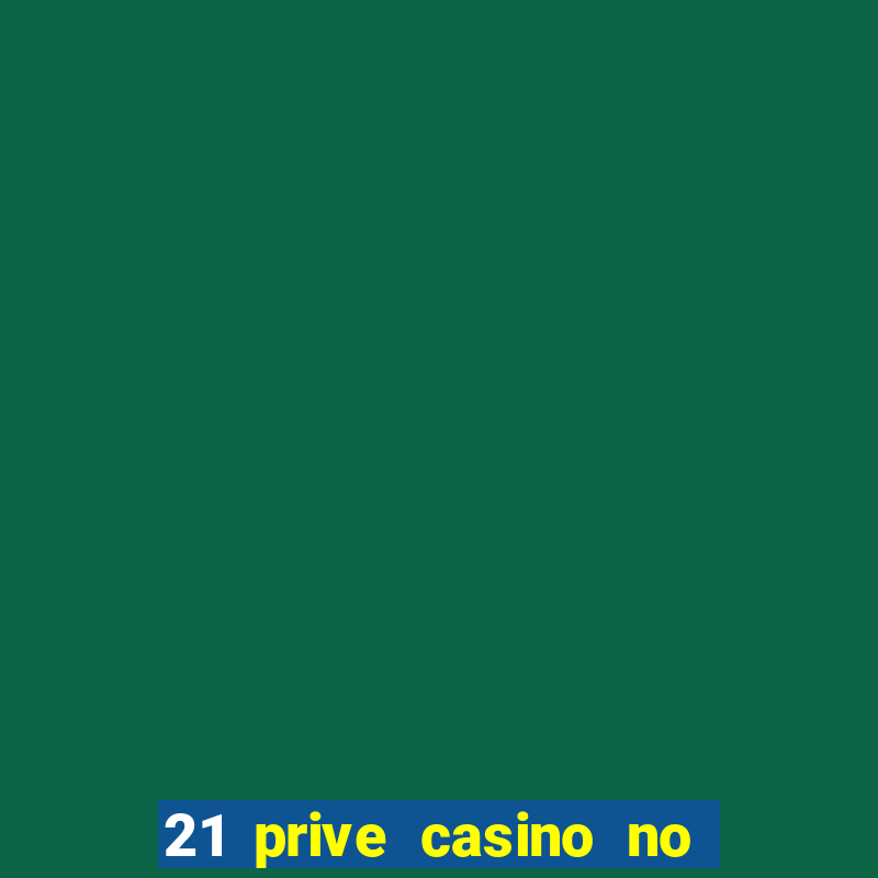 21 prive casino no deposit bonus codes