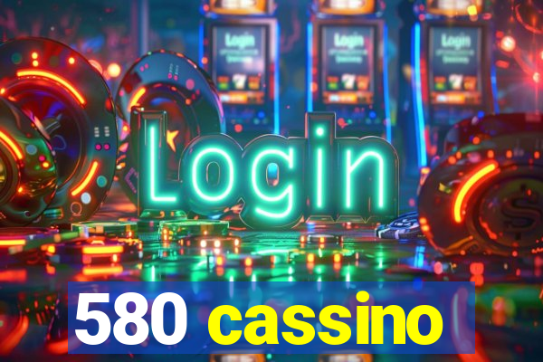 580 cassino