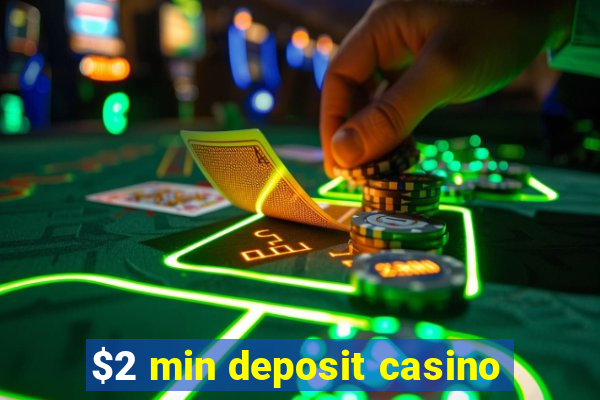 $2 min deposit casino