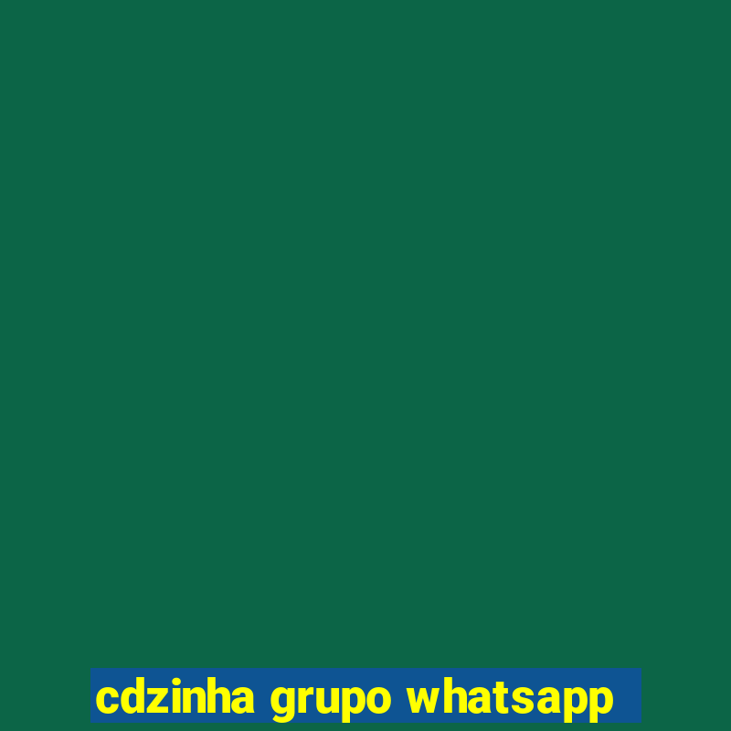 cdzinha grupo whatsapp