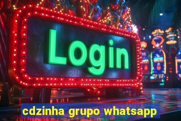 cdzinha grupo whatsapp