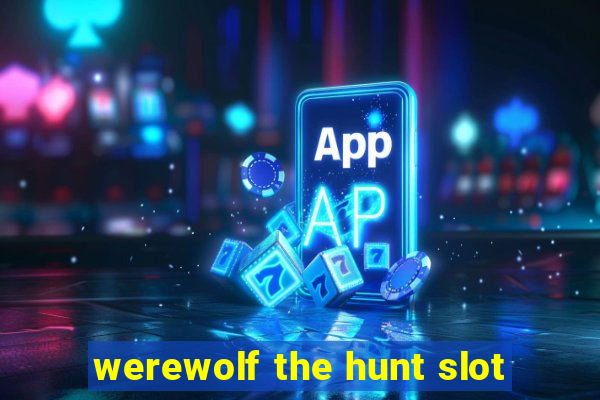 werewolf the hunt slot