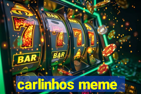 carlinhos meme