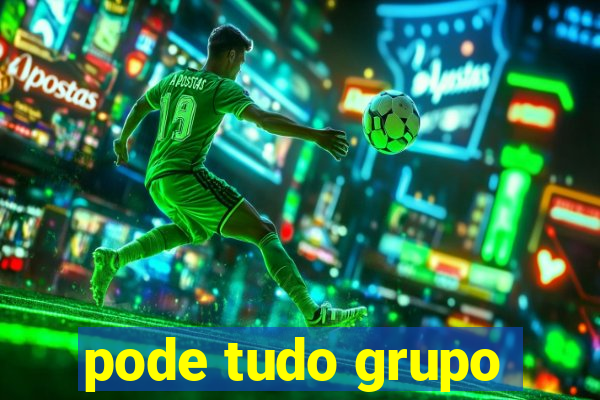 pode tudo grupo