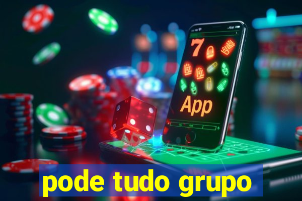 pode tudo grupo