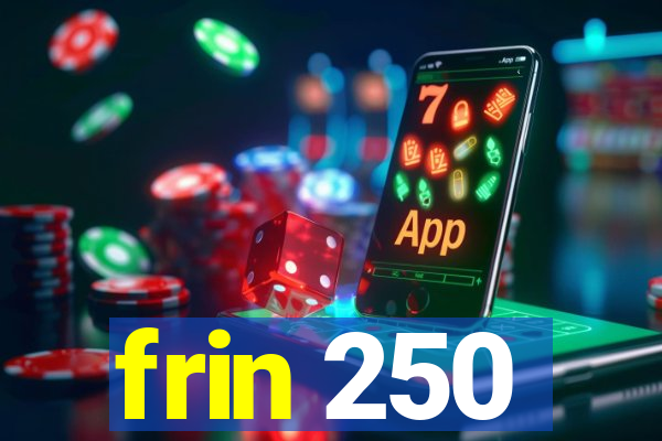 frin 250