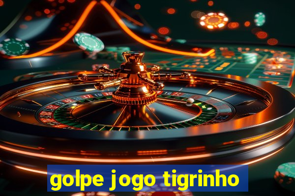 golpe jogo tigrinho