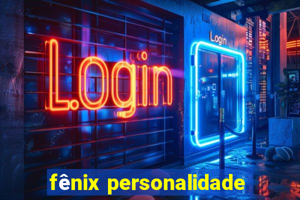 fênix personalidade