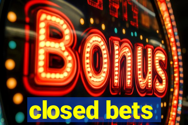 closed bets