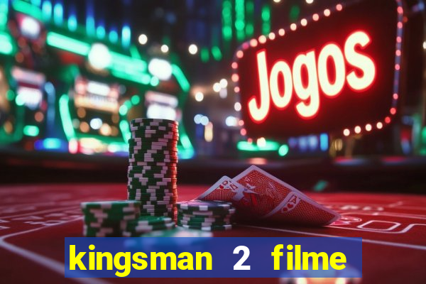 kingsman 2 filme completo dublado superflix