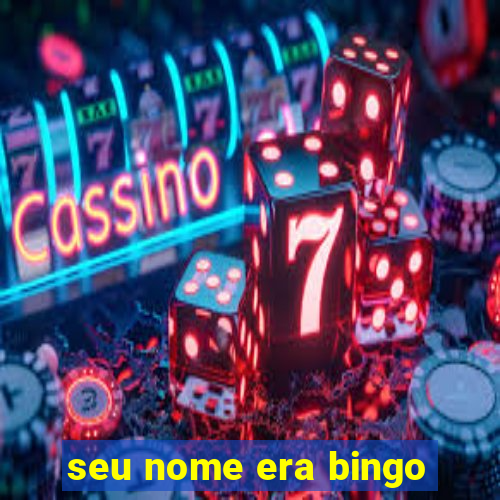 seu nome era bingo