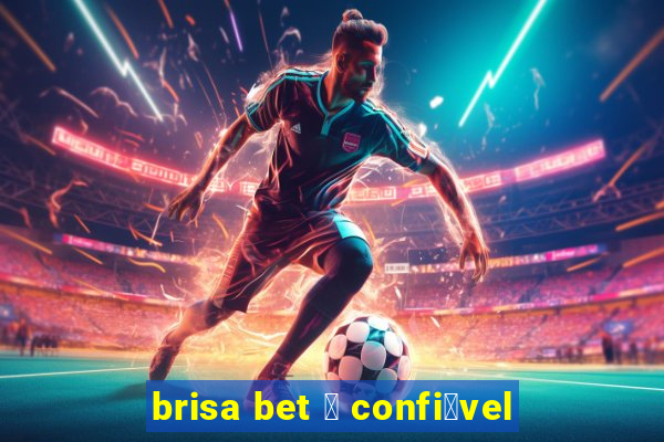 brisa bet 茅 confi谩vel