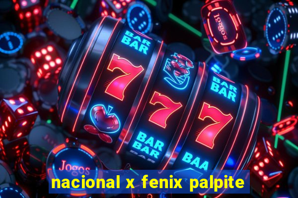 nacional x fenix palpite