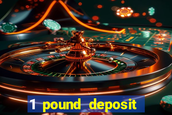 1 pound deposit bonus casino