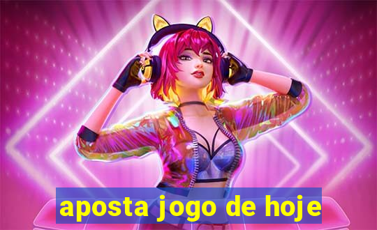 aposta jogo de hoje