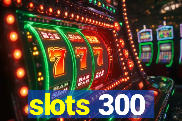 slots 300