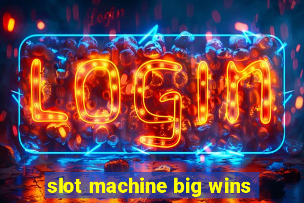 slot machine big wins