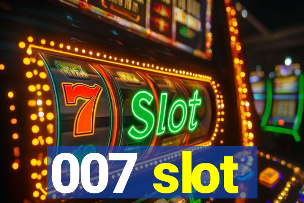 007 slot