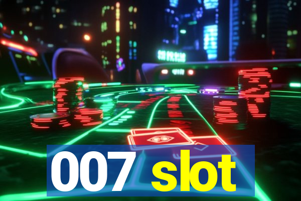 007 slot