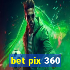 bet pix 360