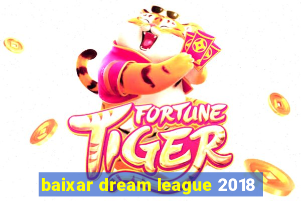 baixar dream league 2018