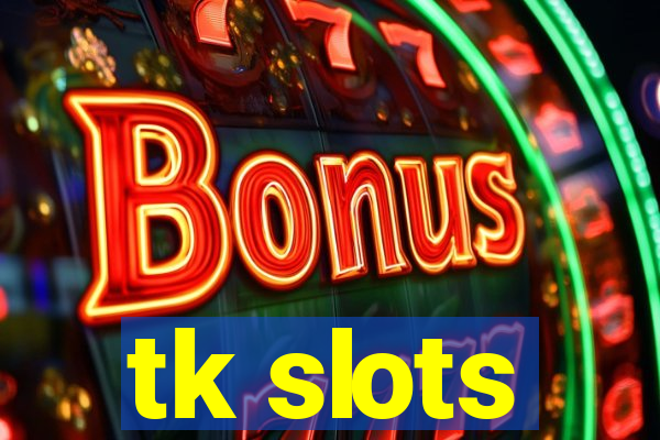 tk slots