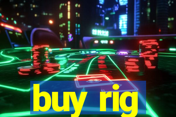 buy rig