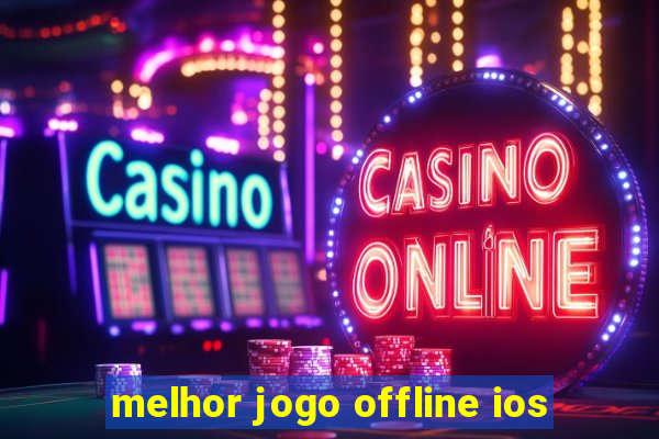 melhor jogo offline ios