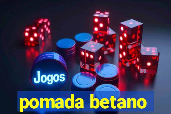 pomada betano